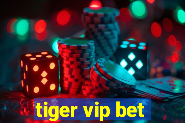 tiger vip bet